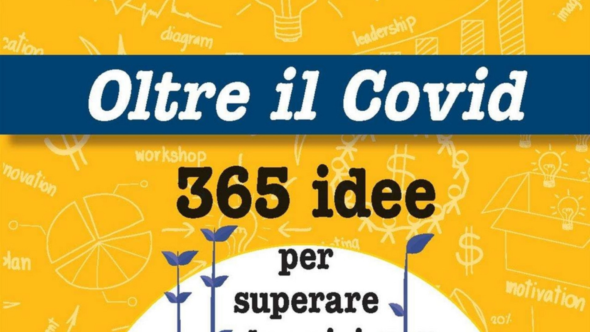 Immagine di Le 365 storie di chi ha fatto l'impresa nell'anno del virus