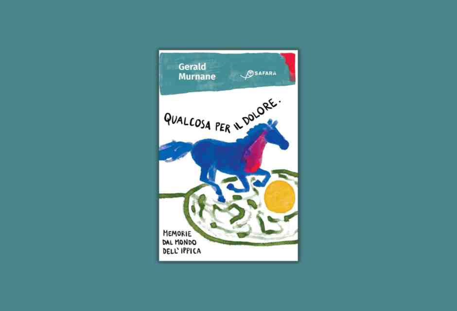 Qualcosa per il dolore. Memorie dal mondo dell’ippica