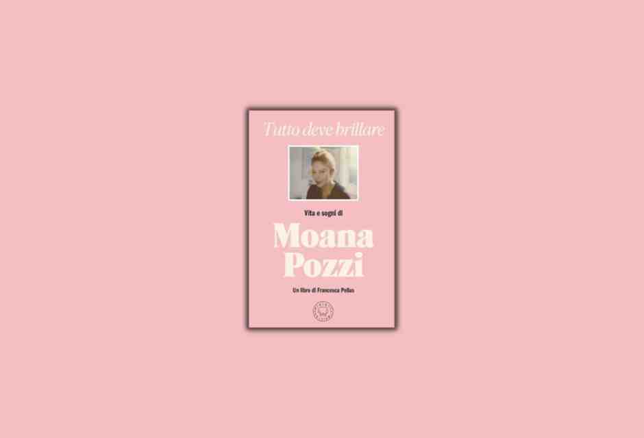Tutto deve brillare. Vita e sogni di Moana Pozzi