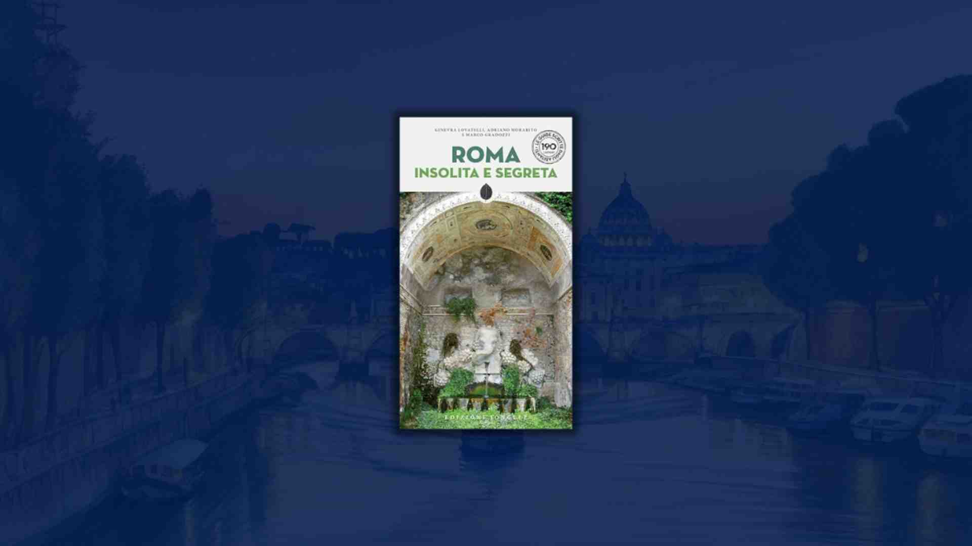 Immagine di “Roma insolita e segreta”. Bellezze artistiche, leggende e favole della città che non conoscete