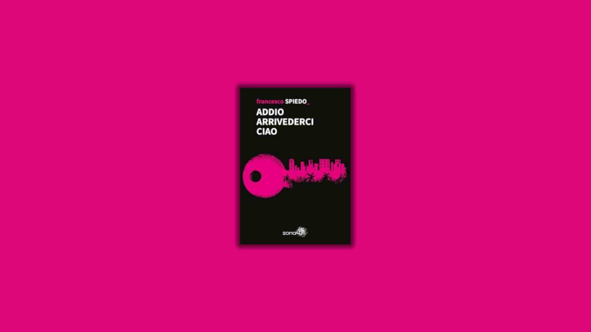 Immagine di "Addio arrivederci ciao" di Francesco Spiedo