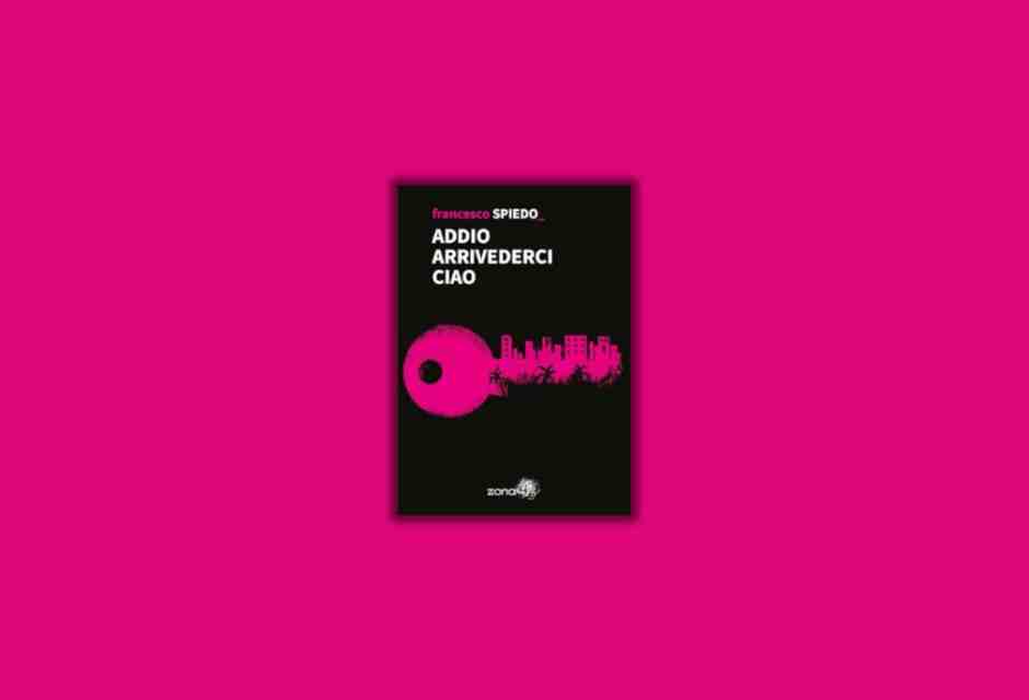 "Addio arrivederci ciao" di Francesco Spiedo