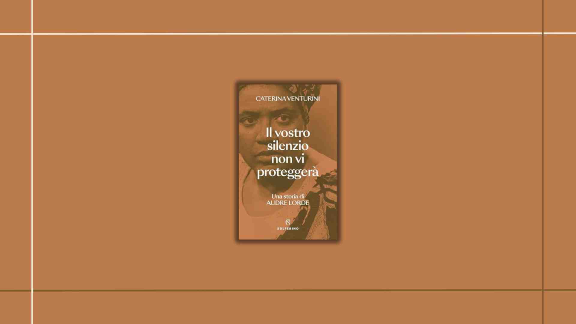 Immagine di “Il vostro silenzio non vi proteggerà”: il libro di Caterina Venturini su Audre Lorde e la forza del raccontarsi