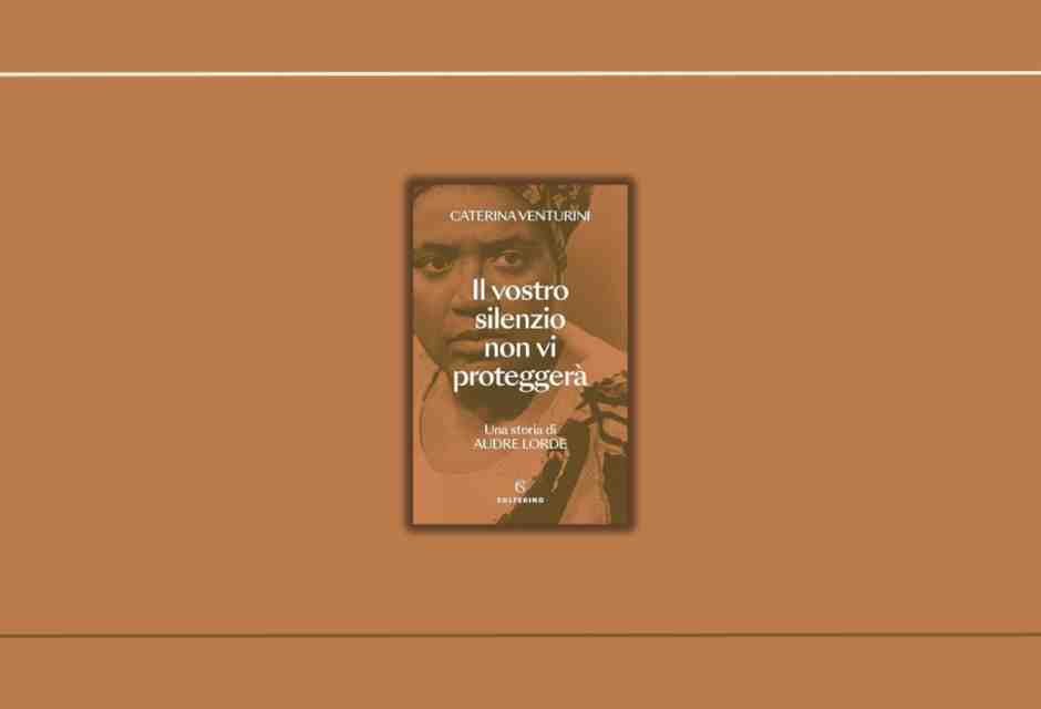 “Il vostro silenzio non vi proteggerà”: il libro di Caterina Venturini su Audre Lorde e la forza del raccontarsi