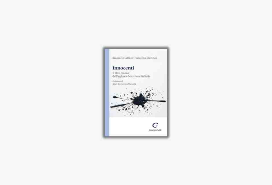 Innocenti. Il libro bianco dell’ingiusta detenzione in Italia
