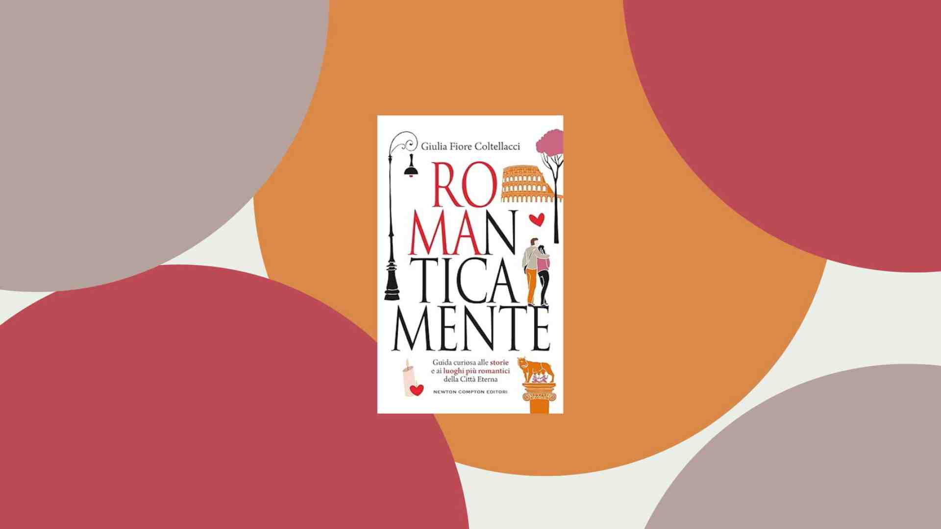Immagine di “Romanticamente” Roma. Città dell’amore tra mito e storia. Un libro