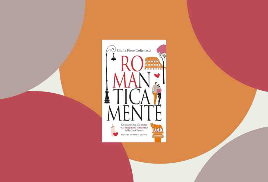 “Romanticamente” Roma. Città dell’amore tra mito e storia. Un libro